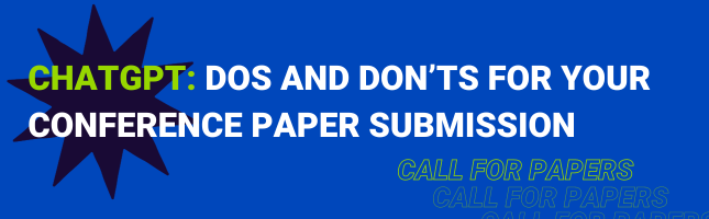 ChatGPT: Dos and Don’ts for your conference paper submission