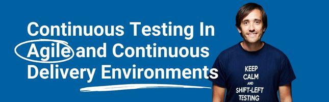 Continuous Testing In Agile and Continuous Delivery Environments